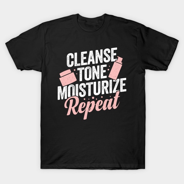 Cleanse Tone Moisturize Repeat Esthetician Gift T-Shirt by Dolde08